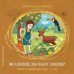 Mi leszek, ha nagy leszek? - 2. rész - Miklya Luzsányi Mónika