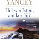 Hol van Isten, amikor fáj? - Philip Yancey