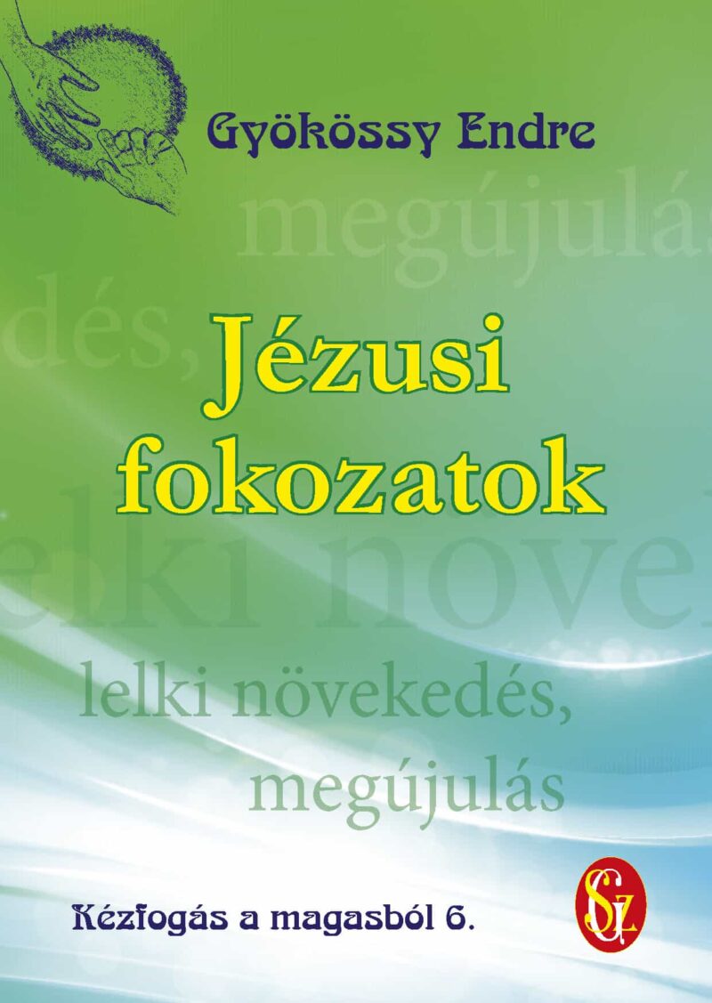 006. Kézfogás a magasból - Jézusi fokozatok - Gyökössy Endre
