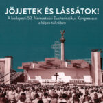 Jöjjetek és lássátok! - A budapesti 52. Nemzetközi Eucharisztikus Kongresszus a