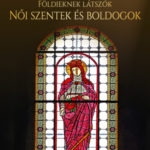 Földieknek látszók - Női szentek és boldogok - Kozák Péter