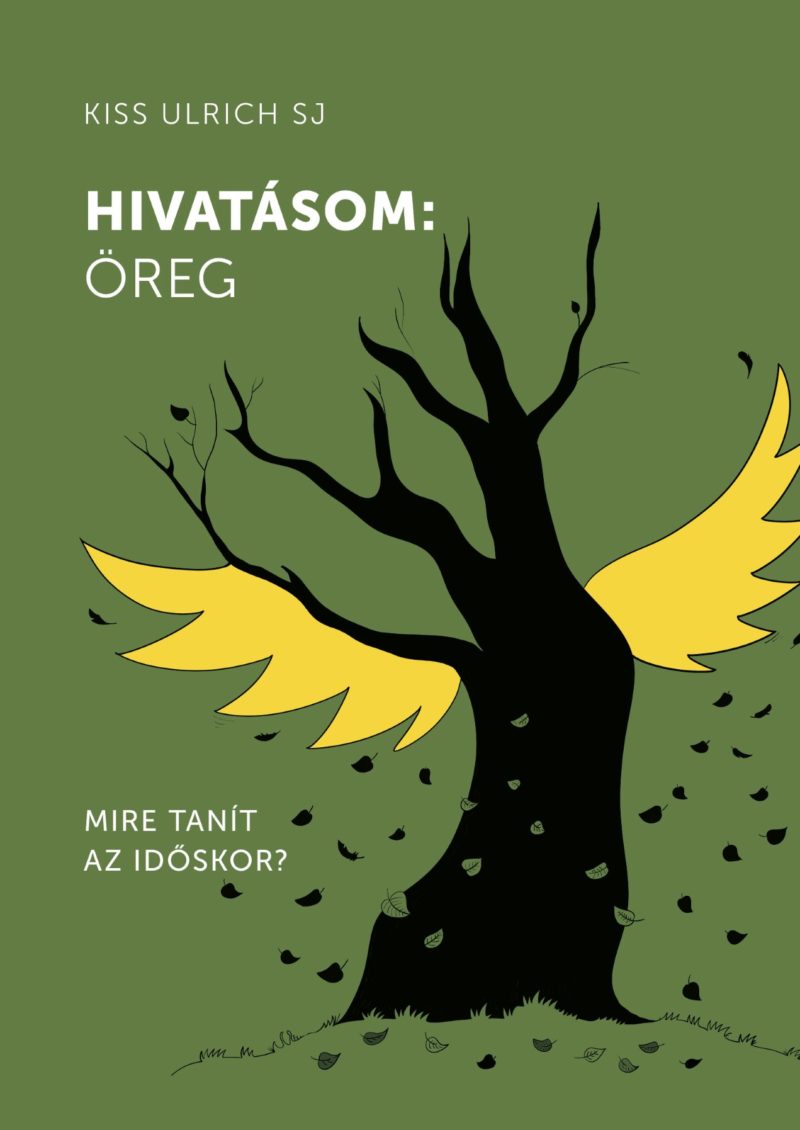 Hivatásom: öreg - Kiss Ulrich SJ