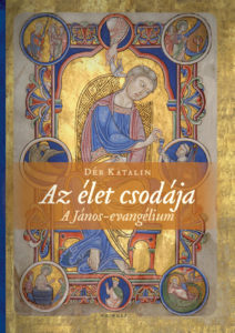 Az élet csodája - A János-evangélium - Dér Katalin