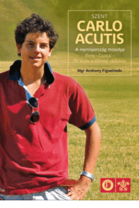 Szent Carlo Acutis - A mennyország mosolya -Mons. Anthony Figueiredo