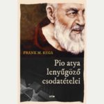 Pio atya lenyűgöző csodatételei - Frank M.Rega