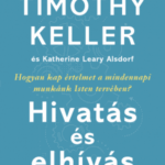 Hivatás és elhívás - Timothy Keller - Katherine Leary Alsdorf