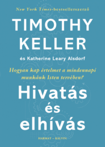Hivatás és elhívás - Timothy Keller - Katherine Leary Alsdorf