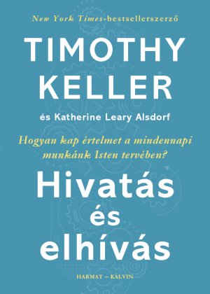 Hivatás és elhívás - Timothy Keller - Katherine Leary Alsdorf