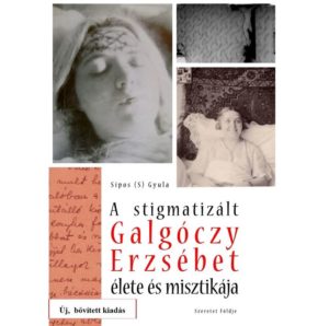 A stigmatizált Galgóczy Erzsébet élete és misztikája