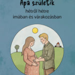 Apa születik - James R. Walters - Hétről hétre imában és várakozásban
