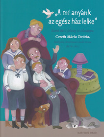 A mi anyánk az egész ház lelke (Coreth Mária Terézia)-  Bethlenfalvy Gábor