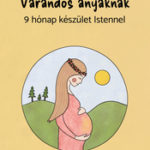Várandós anyáknak: 9 hónap készület Istennel - Éline Landon
