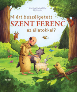 Miért beszélgetett Szent Ferenc az állatokkal? - Martina Steinkühler, Elli Brude