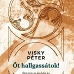 Őt hallgassátok!- Áhítatok az év ünnep- és hétköznapjaira - Visky Péter