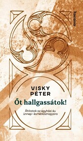 Őt hallgassátok!- Áhítatok az év ünnep- és hétköznapjaira - Visky Péter